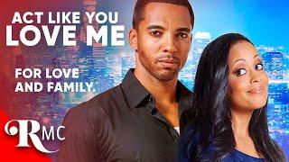 Act Like You Love Me (2013) | Spicy Rom Com ️ | Black Romance Drama Film! | RMC