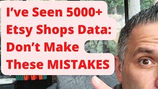 I've Seen 5000+ Etsy Shops Data: Don't Make These MISTAKES