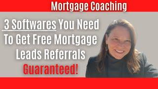 Mortgage Coaching -  Get Free Mortgage Leads  Referrals With These 3 Must-Have Softwares