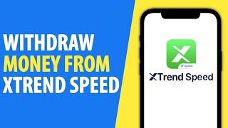 How to Withdraw Money From Xtrend Speed (2025)