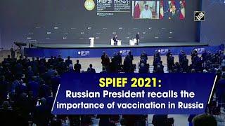 SPIEF 2021: Russian President recalls the importance of vaccination in Russia