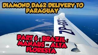 Delivery of a brand new Diamond DA62 to Paraguay. Part 6- Brazil. Manaus to Alta Floresta.