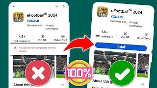 eFootball 2024 Hindi Compatible sa Iyong Device | Hindi tugma ang iyong device sa bersyong ito