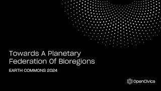 Towards A Planetary Federation Of Bioregions - Earth Commons 2024