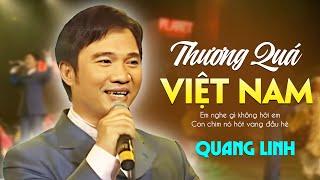 THƯƠNG QUÁ VIỆT NAM - Quang Linh  | Official Music Video