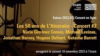 Les 50 ans de L'Itinéraire - Concert #2 / Concert Ircam