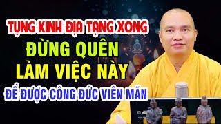 TỤNG KINH ĐỊA TẠNG XONG ĐỪNG QUÊN LÀM VIỆC NÀY ĐỂ ĐƯỢC CÔNG ĐỨC VIÊN MÃN | Thầy Thích Đạo Thịnh