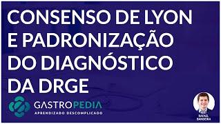 Consenso de Lyon e padronização do diagnóstico da DRGE