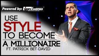 How To USE STYLE to BECOME A MILLIONAIRE ft. Patrick Bet-David | Importance of Style in Business