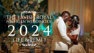 THE LAVISH ROYAL NIGERIAN WEDDING OF 2024  ( IFE & FEMI ) #IFEMI2024 #nigerianwedding