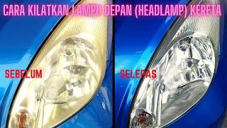 CARA UNTUK KILATKAN HEADLAMP KERETA MYVI | HOW TO RESTORE MYVI HEADLAMP (CAR) | SUPER EASY AND CHEAP