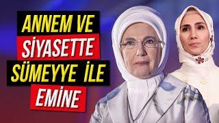 Annem ve Siyasette Sümeyye ile Emine