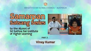 Samarpan Satsang Series - Vinay Kumar - Part 2 | #satsang #srisathyasai