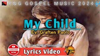 My Child - Ev. Graften Paolo (2024)|PNG GOSPEL MUSIC|Prod.by Giwa Bood@HausManRec|TDplaylist