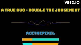 A True Duo - Double The Judgement (Sansational Finality x Androphonovania)