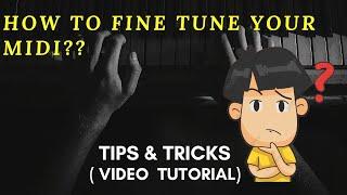 MIDI FILES : HOW TO FINE TUNE YOUR MIDI | Video Tutorial ,Tips & Tricks (2020)