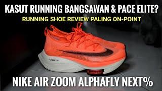 NIKE AIRZOOM ALPHAFLY NEXT% |  Kasut Running Bangsawan & Pace Elite?  (Running Shoe Review On-Point)