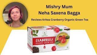 Mishry Mum Neha Saxena Bagga Reviews Kritea Cranberry Organic Green Tea | Mishry Reviews