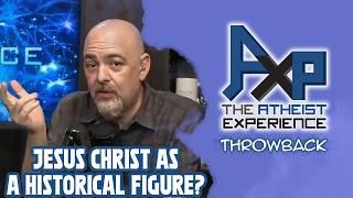 Was Jesus An Historical Figure? | The Atheist Experience: Throwback