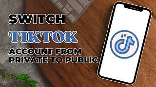 How To Switch TikTok Account From Private To Public | TikTok Account Public Setting