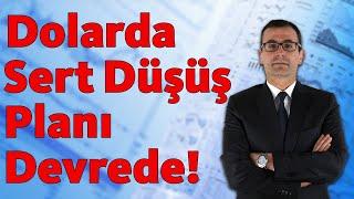 DOLARDA SERT DÜŞÜŞ PLANI DEVREDE!!!