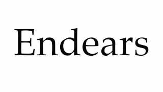 How to Pronounce Endears