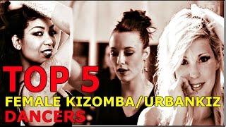 Top 5 female Kizomba/Urban Kiz/Semba dancers 2016- The Kizomba Channel