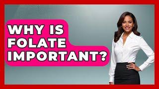 Why Is Folate Important? - Women's Health and Harmony