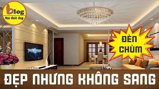 6 Sai lầm khi lựa chọn đèn chùm khiến phòng khách của bạn kém sang cực kỳ