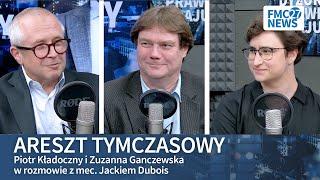 Areszt tymczasowy czy wydobywczy? Zuzanna Ganczewska, Piotr Kładoczny, Jacek Dubois