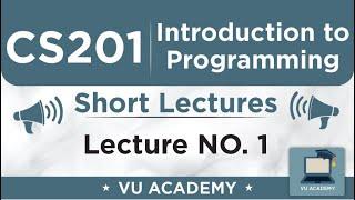 CS201 Lecture 1 | VU Short Lectures | Introduction to Programming