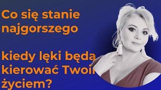 Co się najgorszego stanie , kiedy te 3 lęki będą kierować Twoim życiem?