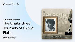 The Unabridged Journals of Sylvia Plath by Sylvia Plath · Audiobook preview