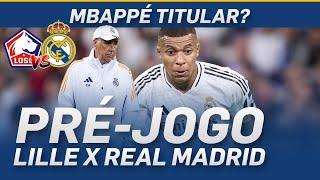  PRÉ-JOGO LILLE X REAL MADRID | MBAPPÉ E CAMAVINGA TITULARES? | VOLTA A CHAMPIONS LEAGUE 