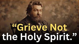 “Grieve Not the Holy Spirit” - Charles Spurgeon Devotional - "Morning and Evening"