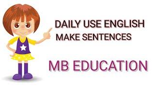 DAILY USE MAKE SENTENCES  ( PART - 3 ) MB EDUCATION