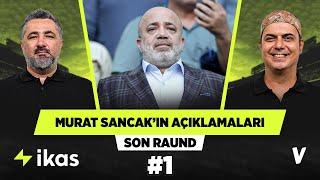 Murat Sancak’ın açıklamalarına dikkat edilmeli | Serdar Ali Çelikler, Ali Ece | Son Raund #1