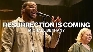 Resurrection Is Coming // Michael Bethany // Worship Together Sessions