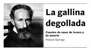 La gallina degollada - Cuentos de amor de locura y de muerte - Horacio Quiroga - [Audiolibro]