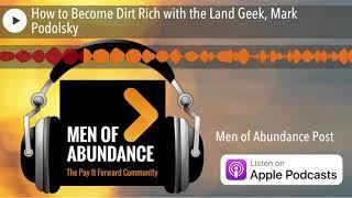 How to Become Dirt Rich with the Land Geek, Mark Podolsky