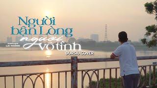 NGƯỜI BẬN LÒNG NGƯỜI VÔ TÌNH COVER ĐUR SIU | Xuân Đức