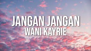 Wani Kayrie - Jangan Jangan (Official Lyric Video)