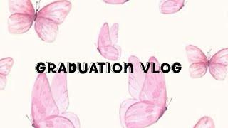 Graduation vlog ￼