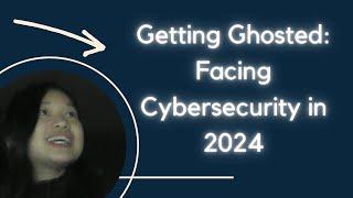 Getting Ghosted: Facing Cybersecurity in 2024