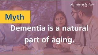 Support & education I Dispelling the myth: Dementia is a natural part of aging.