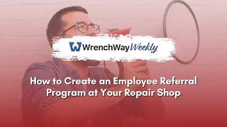 How to Create an Employee Referral Program at Your Repair Shop | WrenchWay Weekly