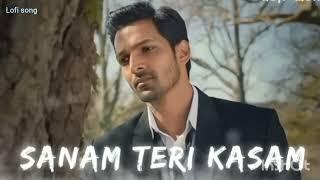 sanam teri kasam#lofi+slowed#song#sanam teri kasam