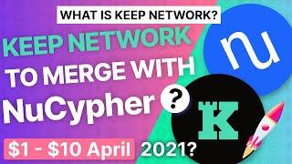 What is Keep? Keep Network Merges With NuCypher? 100X In 2021? Decentralized?