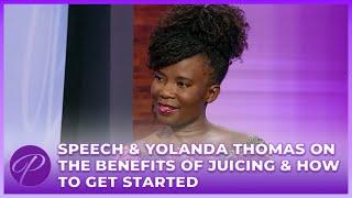 Speech & Yolanda Thomas On The Benefits Of Juicing & How To Get Started