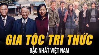 NHỮNG GIA TỘC TRI THỨC BẬC NHẤT VIỆT NAM | 3 ĐỜI SẢN SINH RA 20 PHÓ GIÁO SƯ, GIÁO SƯ, TIẾN SĨ